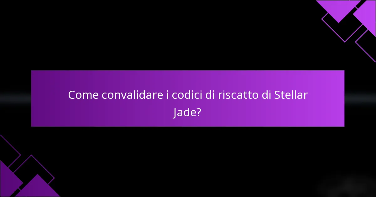 Come convalidare i codici di riscatto di Stellar Jade?