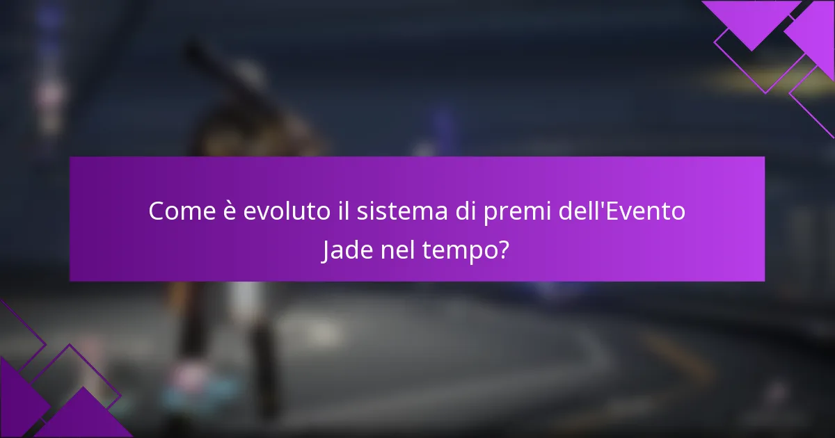 Come è evoluto il sistema di premi dell'Evento Jade nel tempo?