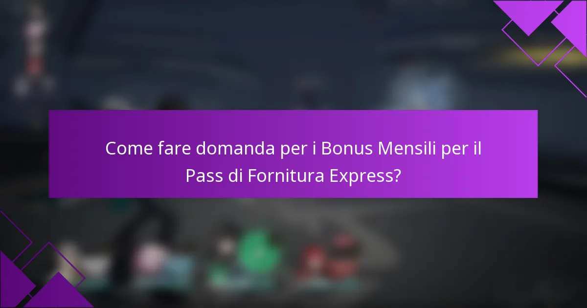 Come fare domanda per i Bonus Mensili per il Pass di Fornitura Express?