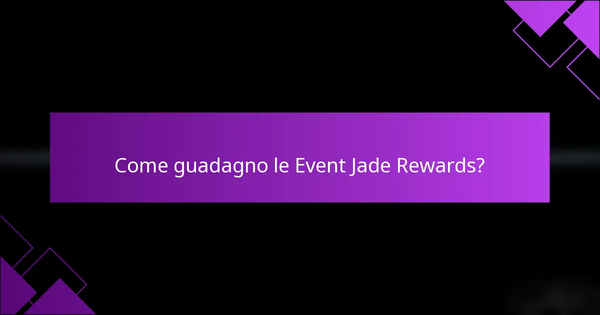 Come guadagno le Event Jade Rewards?