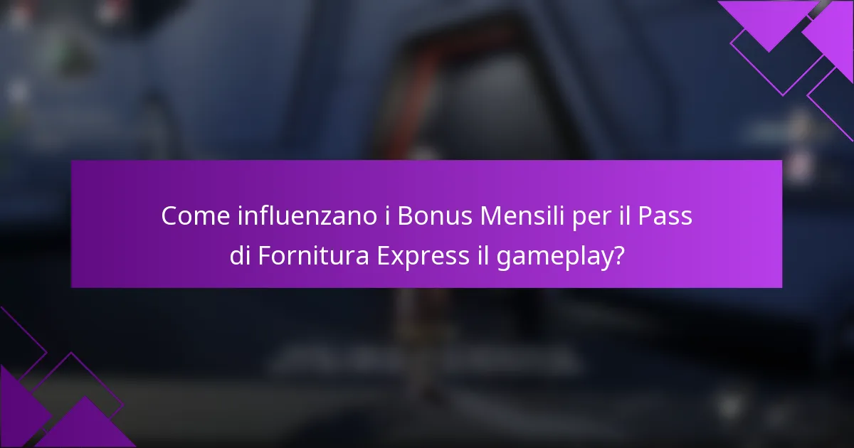 Come influenzano i Bonus Mensili per il Pass di Fornitura Express il gameplay?