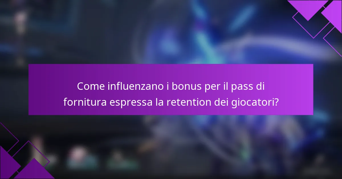 Come influenzano i bonus per il pass di fornitura espressa la retention dei giocatori?