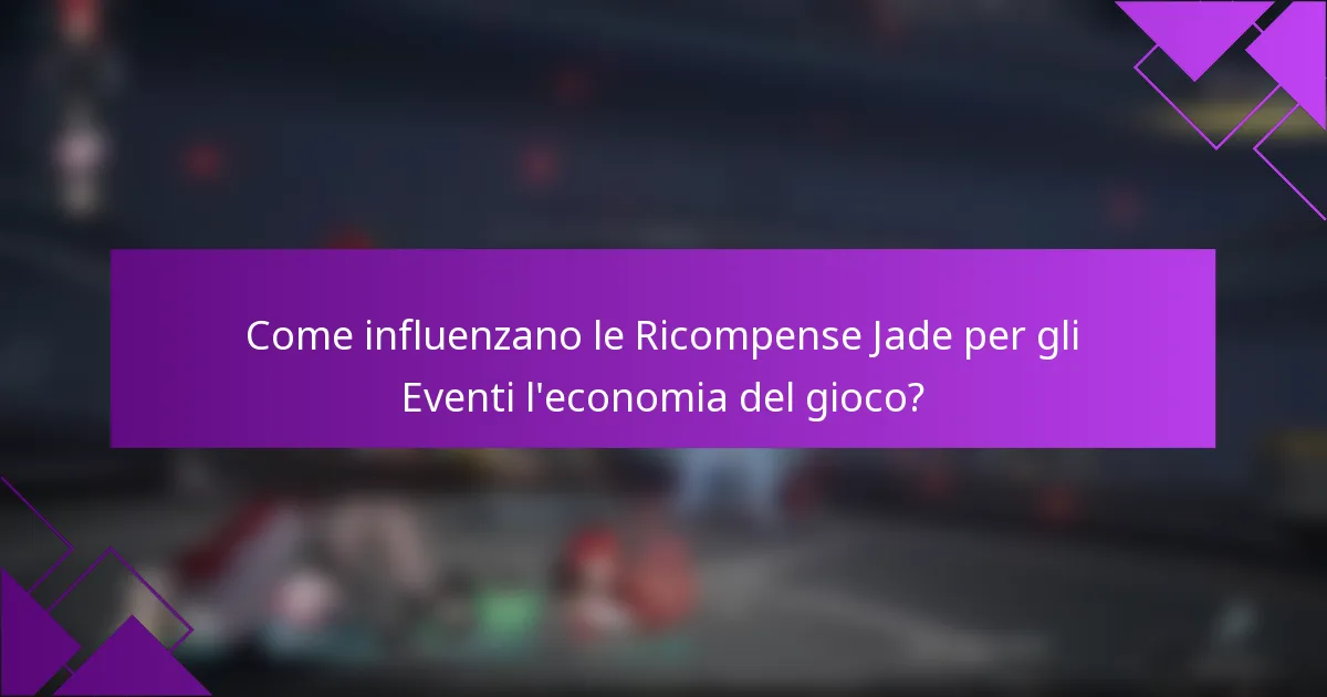 Come influenzano le Ricompense Jade per gli Eventi l'economia del gioco?
