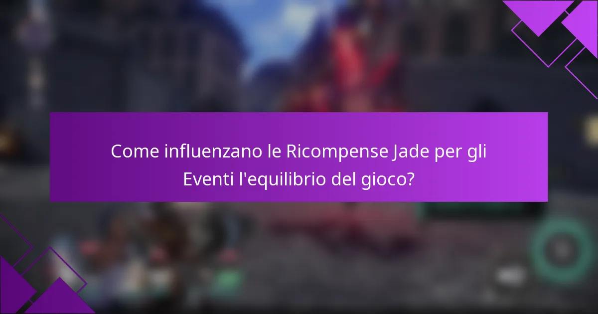 Come influenzano le Ricompense Jade per gli Eventi l'equilibrio del gioco?