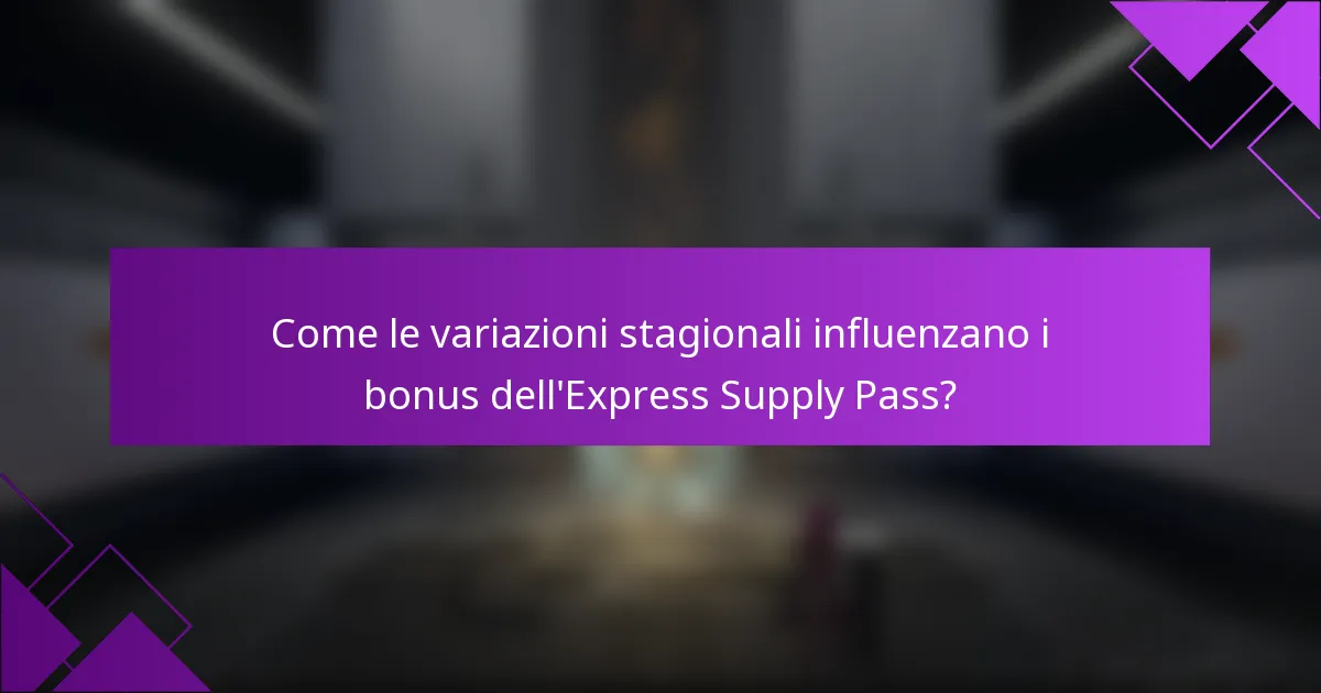 Come le variazioni stagionali influenzano i bonus dell'Express Supply Pass?