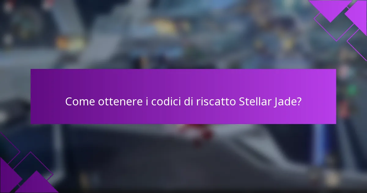 Come ottenere i codici di riscatto Stellar Jade?
