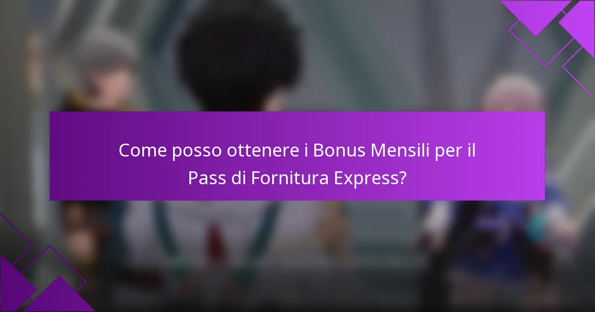 Come posso ottenere i Bonus Mensili per il Pass di Fornitura Express?