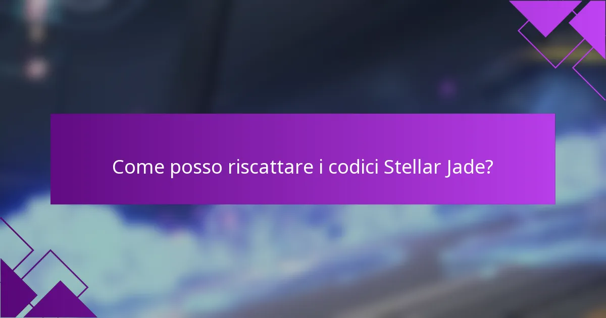 Come posso riscattare i codici Stellar Jade?