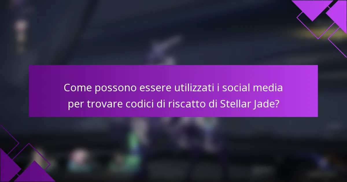 Come possono essere utilizzati i social media per trovare codici di riscatto di Stellar Jade?