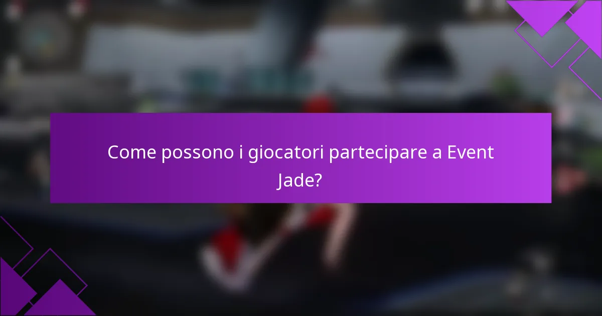 Come possono i giocatori partecipare a Event Jade?