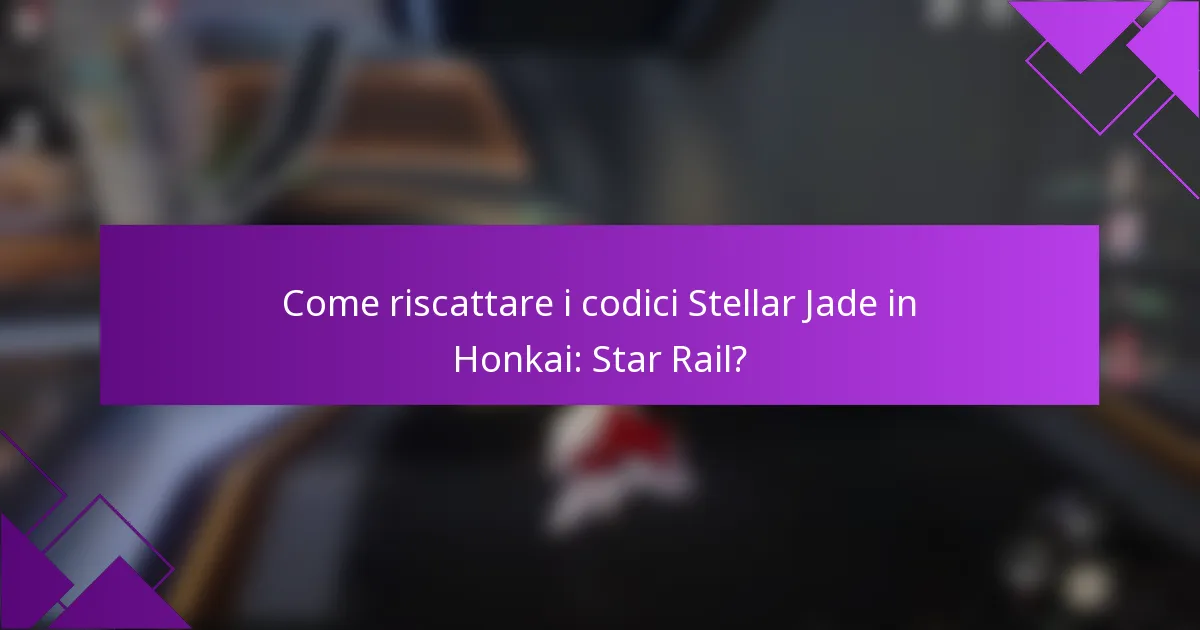 Come riscattare i codici Stellar Jade in Honkai: Star Rail?
