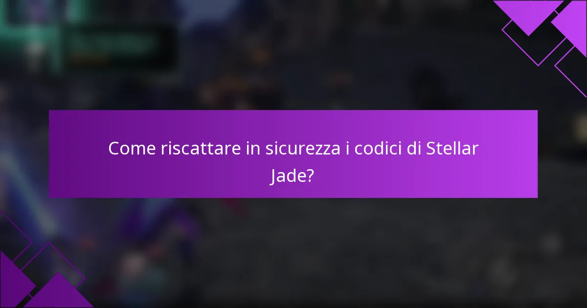 Come riscattare in sicurezza i codici di Stellar Jade?