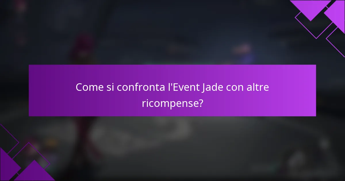 Come si confronta l'Event Jade con altre ricompense?