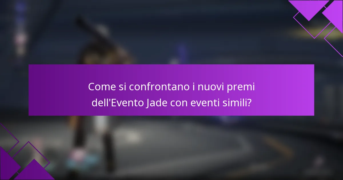 Come si confrontano i nuovi premi dell'Evento Jade con eventi simili?