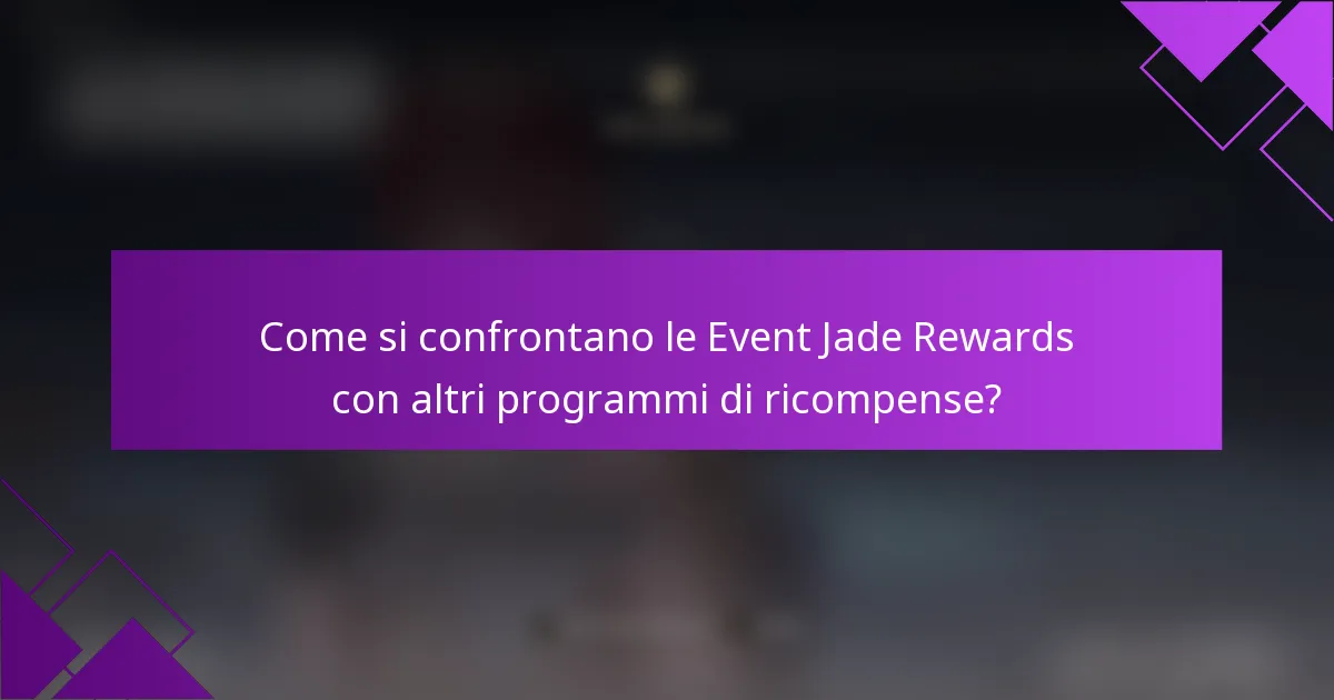 Come si confrontano le Event Jade Rewards con altri programmi di ricompense?