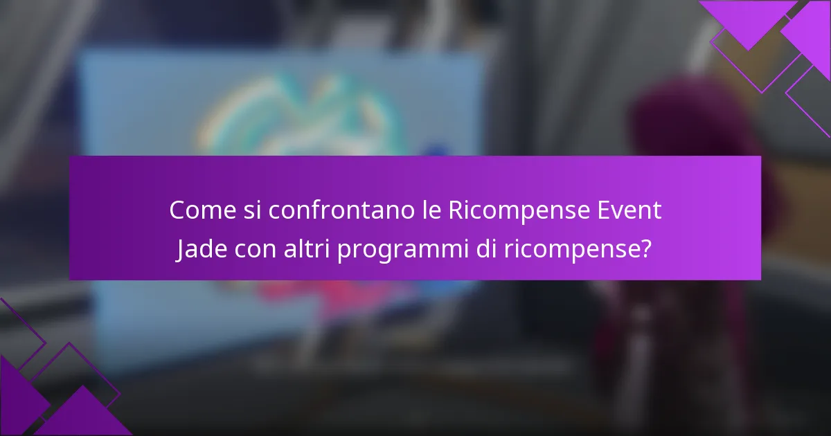 Come si confrontano le Ricompense Event Jade con altri programmi di ricompense?