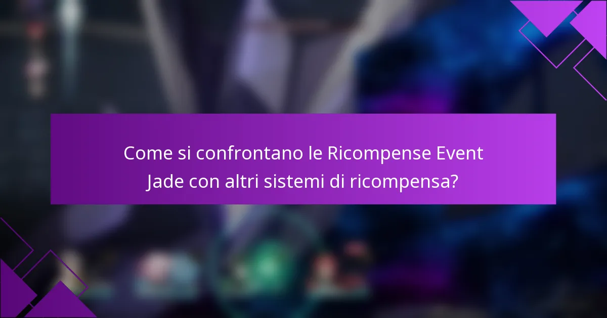 Come si confrontano le Ricompense Event Jade con altri sistemi di ricompensa?