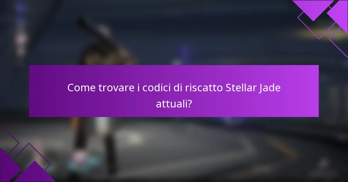 Come trovare i codici di riscatto Stellar Jade attuali?