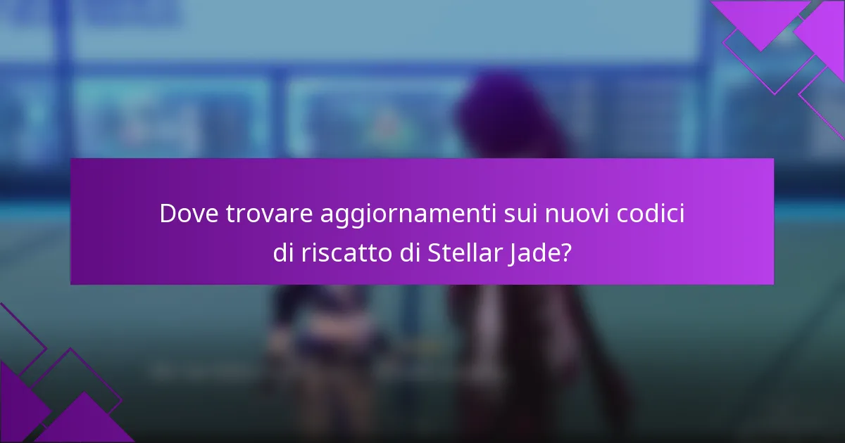 Dove trovare aggiornamenti sui nuovi codici di riscatto di Stellar Jade?