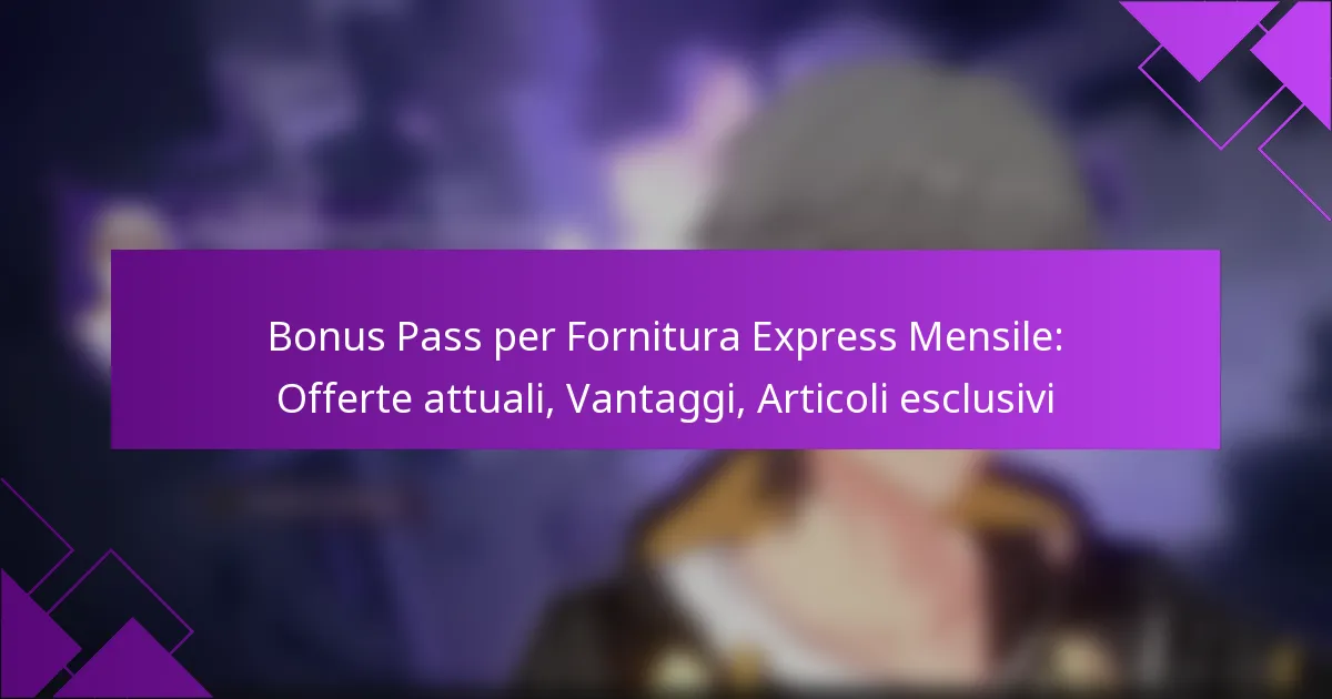 Bonus Pass per Fornitura Express Mensile: Offerte attuali, Vantaggi, Articoli esclusivi