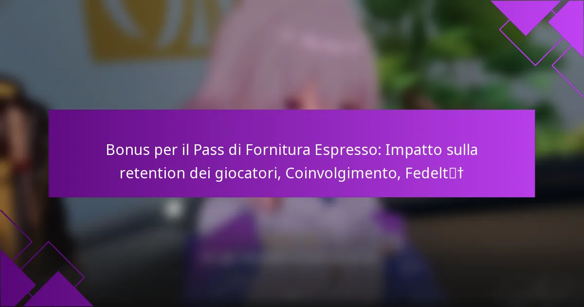 Bonus per il Pass di Fornitura Espresso: Impatto sulla retention dei giocatori, Coinvolgimento, Fedeltà