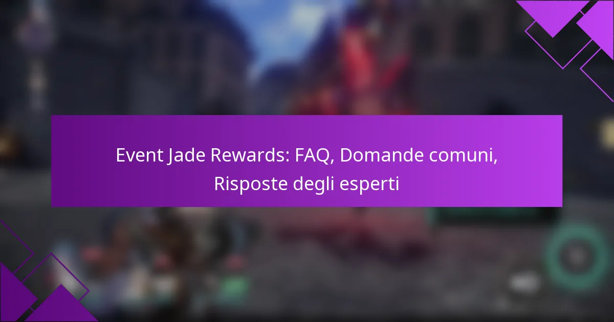 Event Jade Rewards: FAQ, Domande comuni, Risposte degli esperti