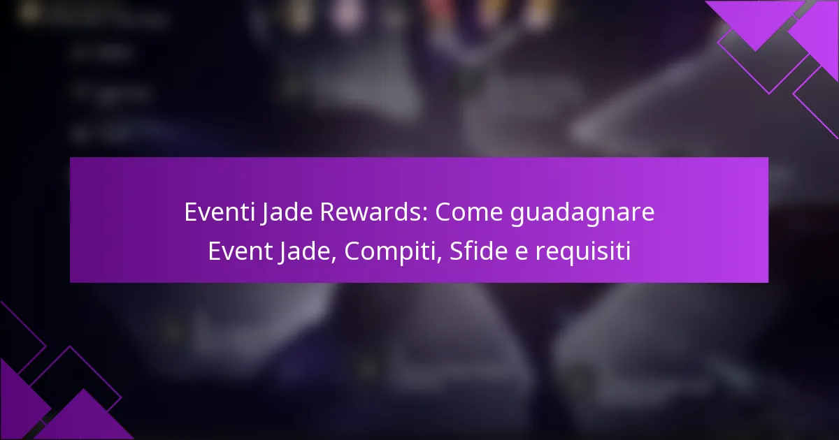 Eventi Jade Rewards: Come guadagnare Event Jade, Compiti, Sfide e requisiti