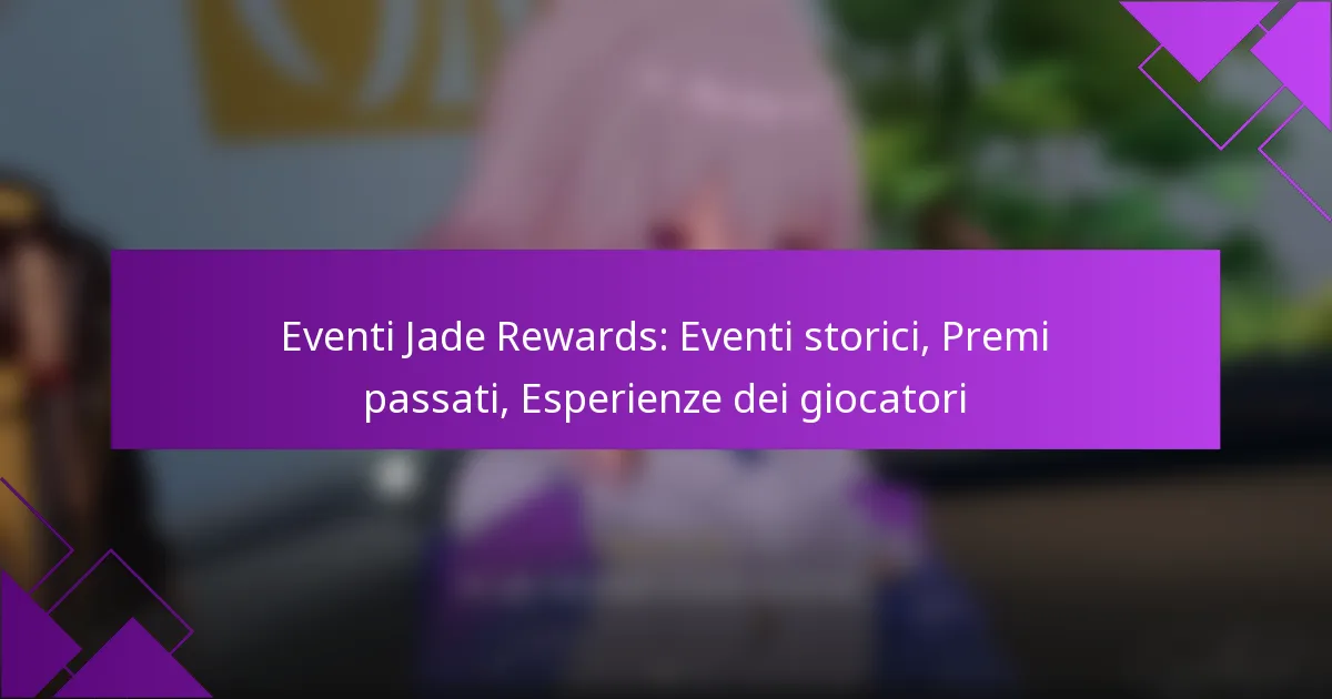 Eventi Jade Rewards: Eventi storici, Premi passati, Esperienze dei giocatori