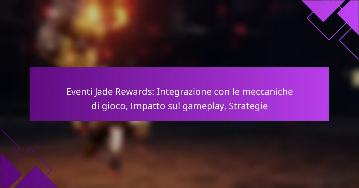 Eventi Jade Rewards: Integrazione con le meccaniche di gioco, Impatto sul gameplay, Strategie