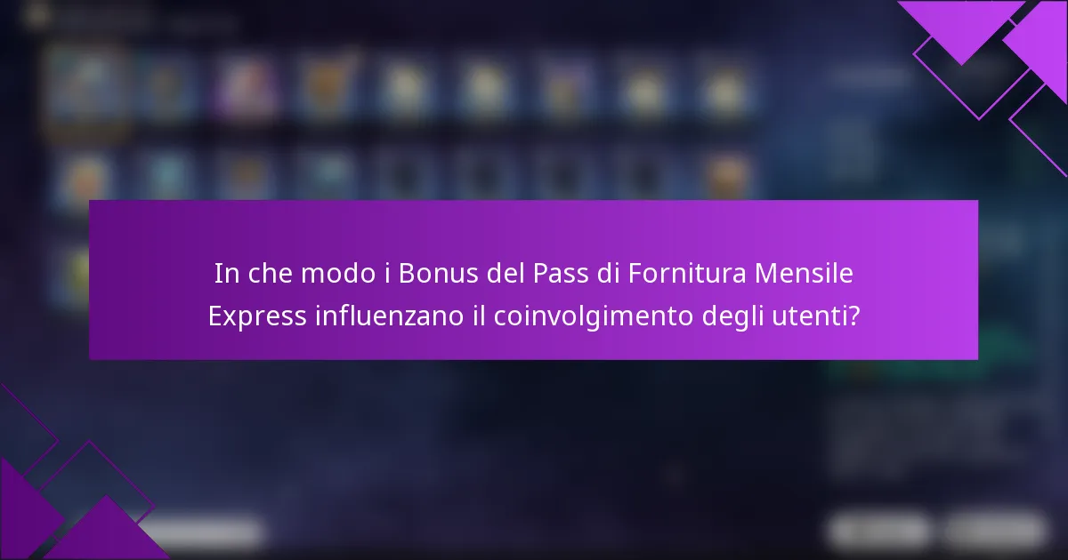 In che modo i Bonus del Pass di Fornitura Mensile Express influenzano il coinvolgimento degli utenti?