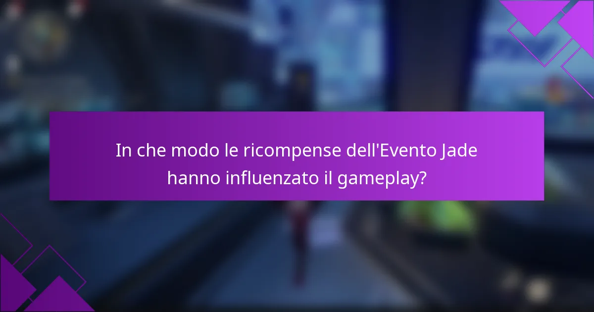 In che modo le ricompense dell'Evento Jade hanno influenzato il gameplay?