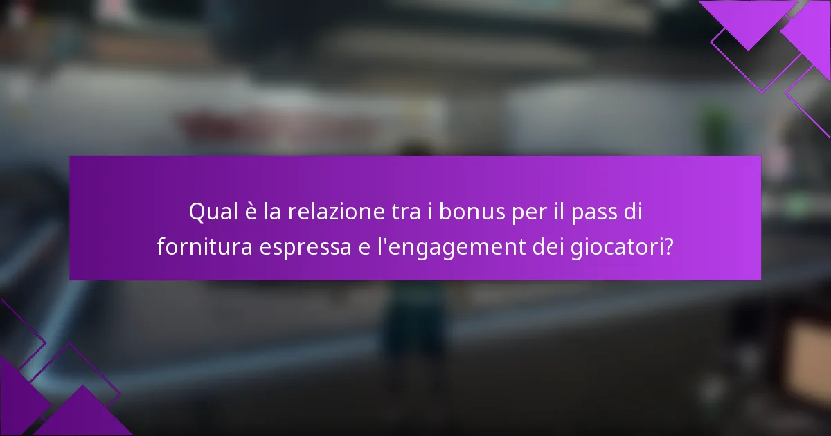 Qual è la relazione tra i bonus per il pass di fornitura espressa e l'engagement dei giocatori?