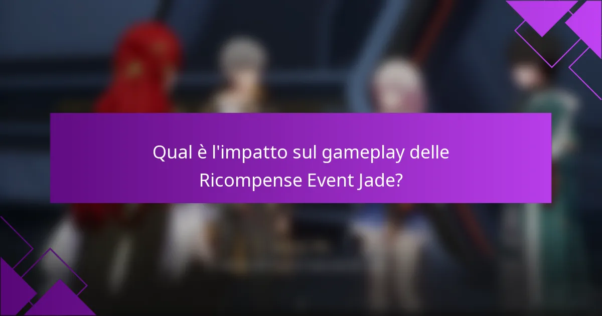 Qual è l'impatto sul gameplay delle Ricompense Event Jade?