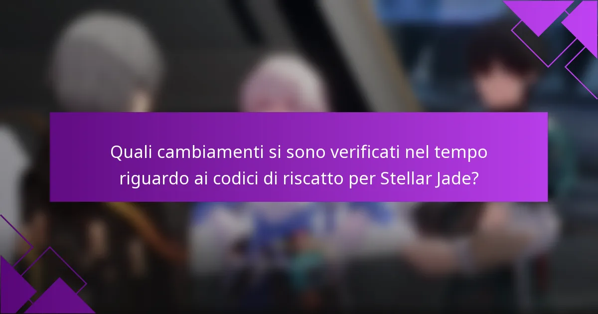 Quali cambiamenti si sono verificati nel tempo riguardo ai codici di riscatto per Stellar Jade?