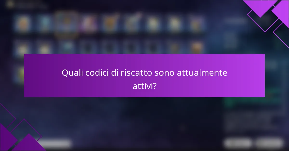 Quali codici di riscatto sono attualmente attivi?