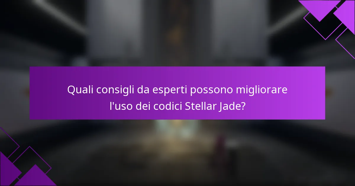 Quali consigli da esperti possono migliorare l'uso dei codici Stellar Jade?