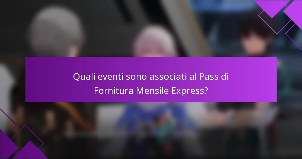 Quali eventi sono associati al Pass di Fornitura Mensile Express?