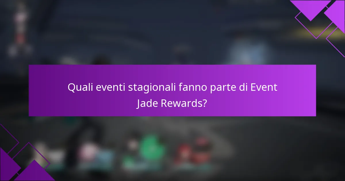 Quali eventi stagionali fanno parte di Event Jade Rewards?