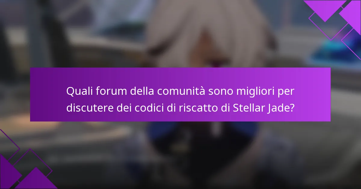 Quali forum della comunità sono migliori per discutere dei codici di riscatto di Stellar Jade?