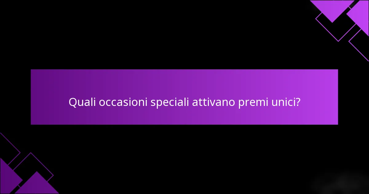 Quali occasioni speciali attivano premi unici?