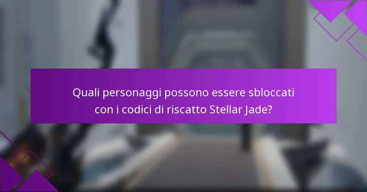 Quali personaggi possono essere sbloccati con i codici di riscatto Stellar Jade?