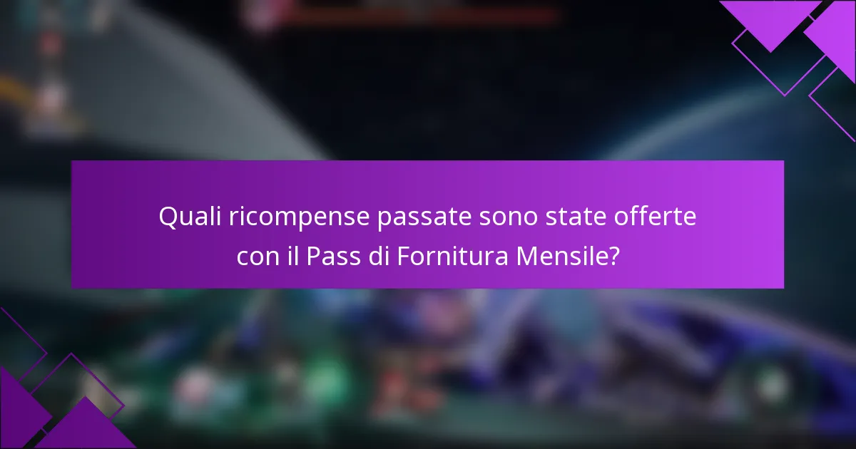 Quali ricompense passate sono state offerte con il Pass di Fornitura Mensile?