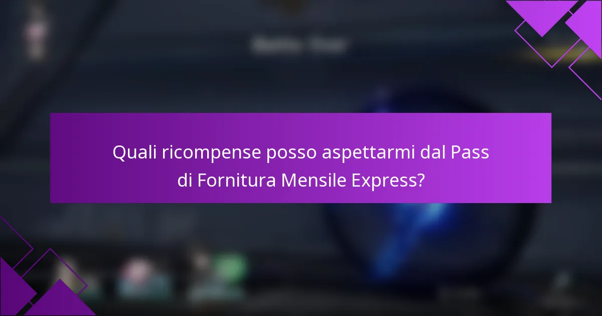 Quali ricompense posso aspettarmi dal Pass di Fornitura Mensile Express?