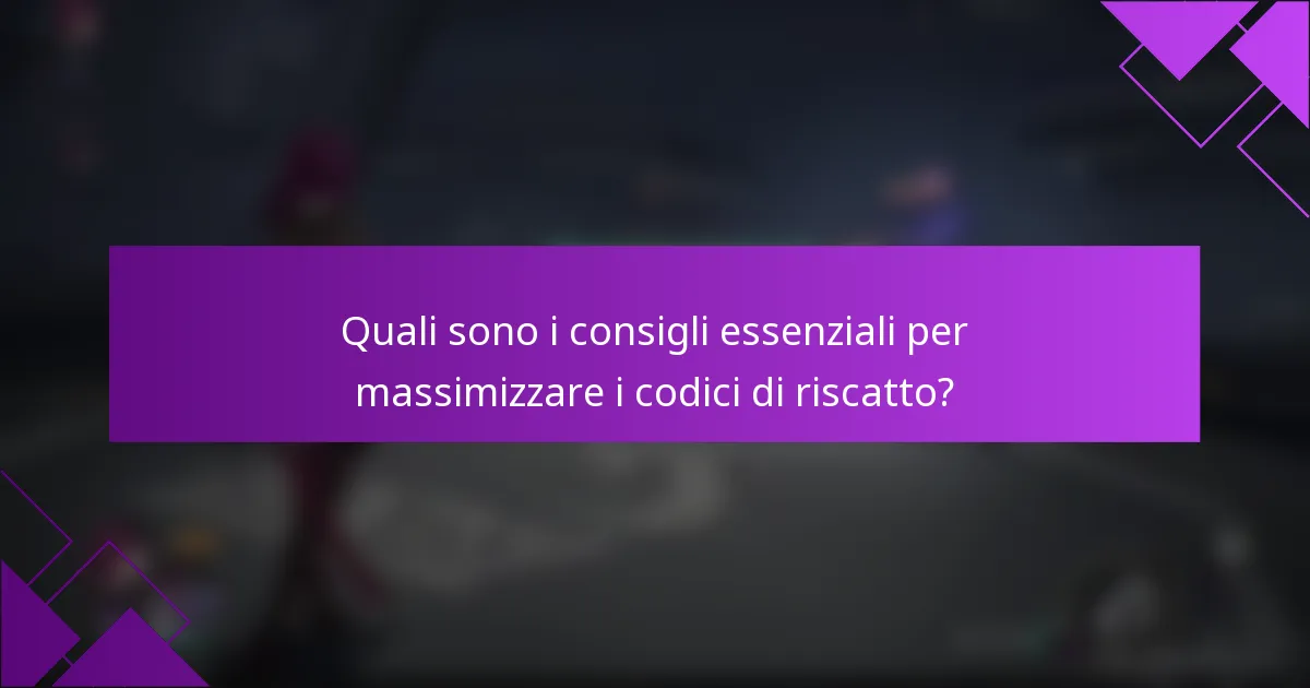 Quali sono i consigli essenziali per massimizzare i codici di riscatto?