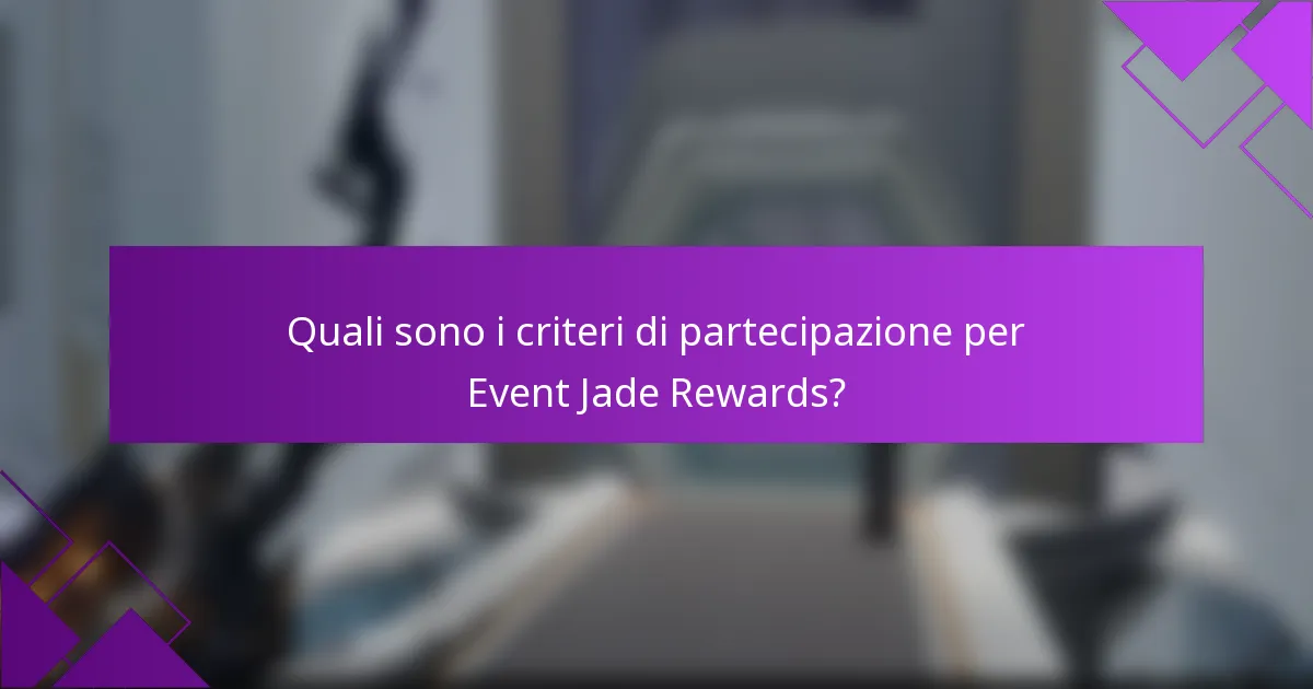 Quali sono i criteri di partecipazione per Event Jade Rewards?