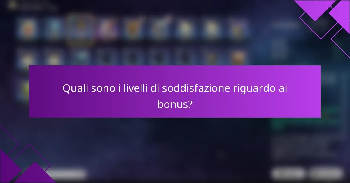 Quali sono i livelli di soddisfazione riguardo ai bonus?