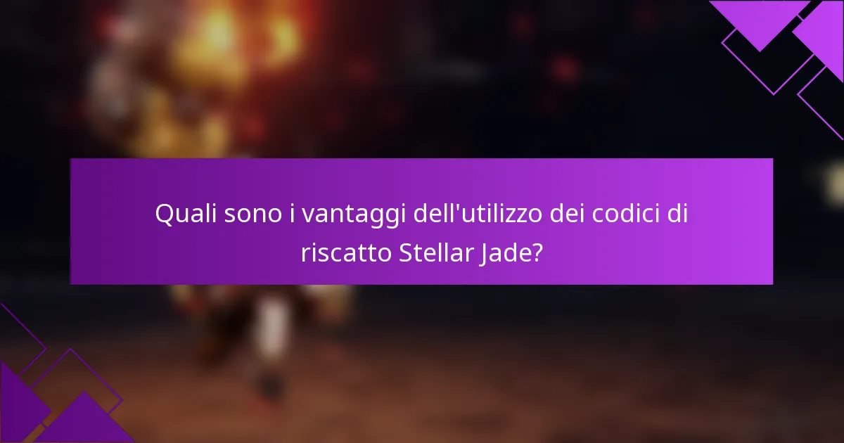 Quali sono i vantaggi dell'utilizzo dei codici di riscatto Stellar Jade?