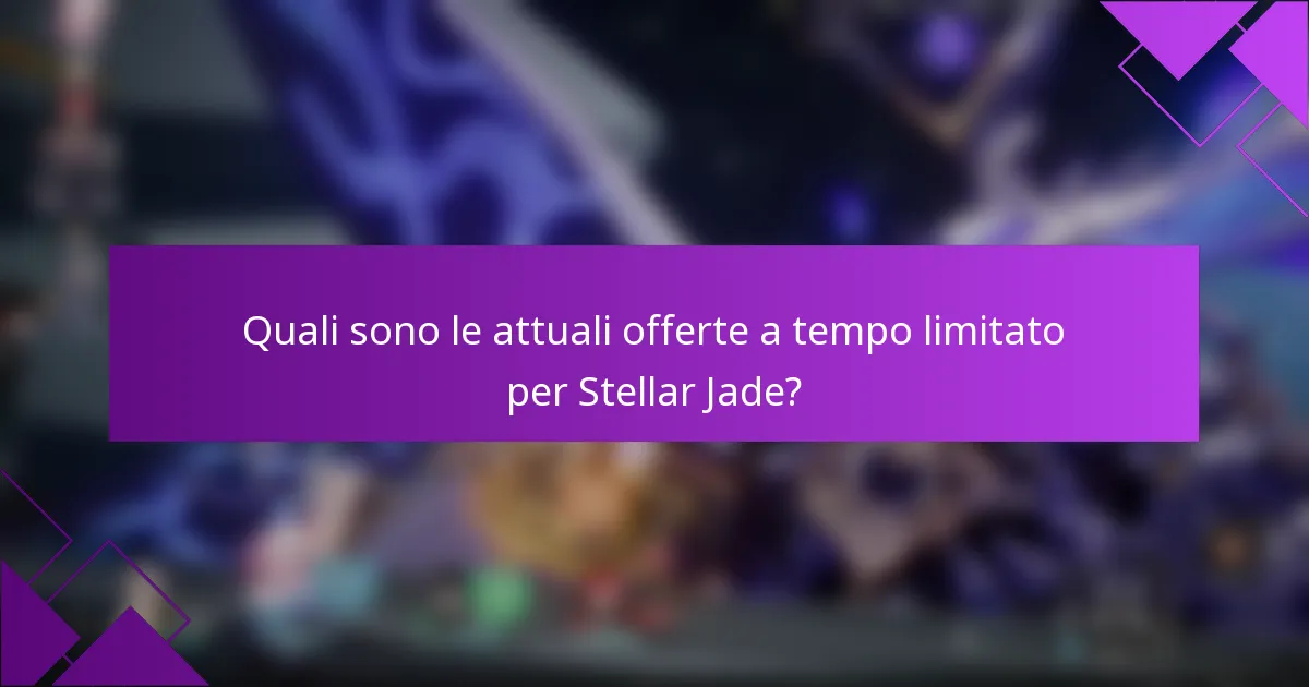 Quali sono le attuali offerte a tempo limitato per Stellar Jade?