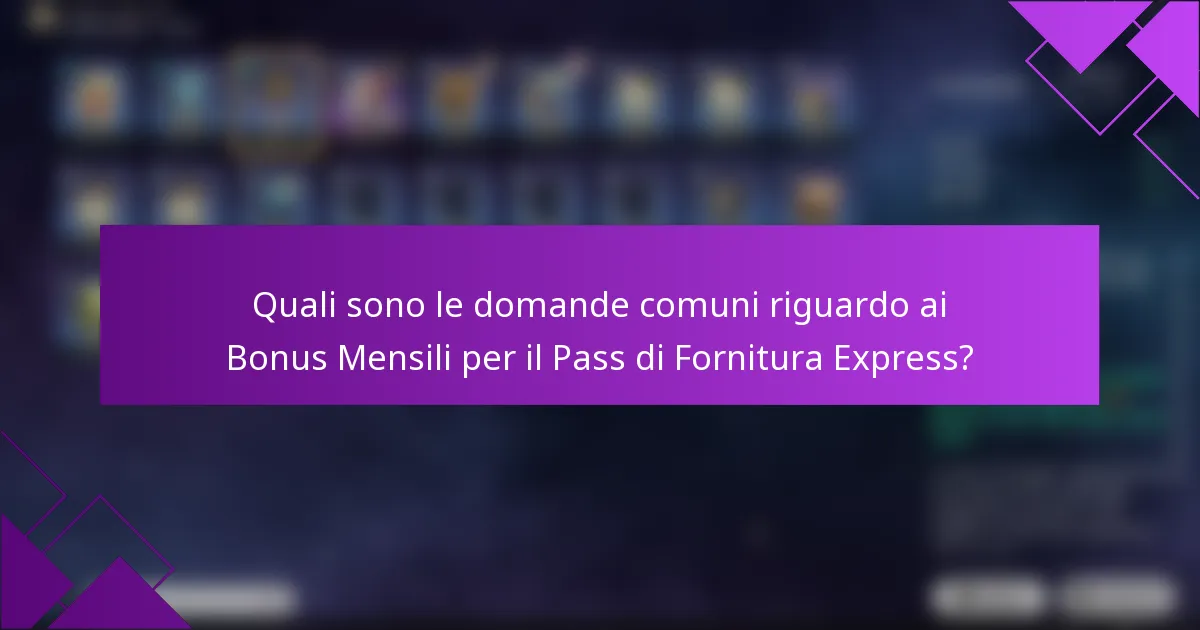 Quali sono le domande comuni riguardo ai Bonus Mensili per il Pass di Fornitura Express?