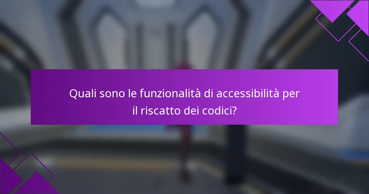 Quali sono le funzionalità di accessibilità per il riscatto dei codici?
